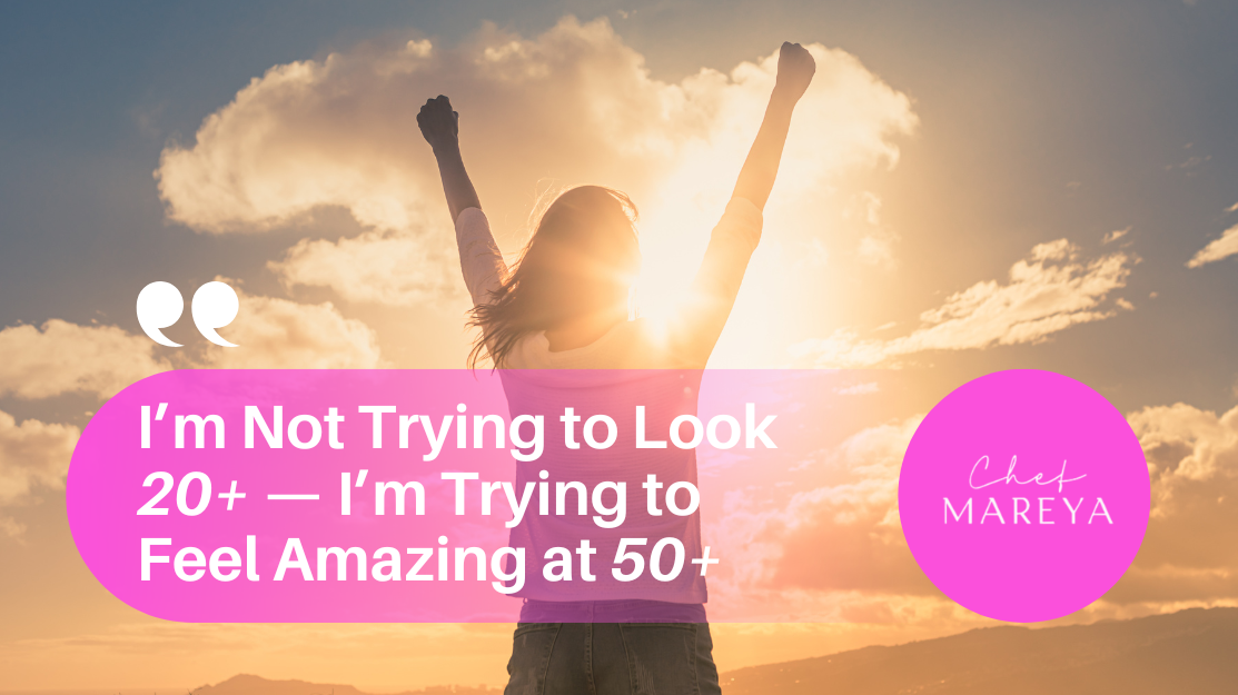 I’m Not Trying to Look 20+ — I’m Trying to Feel Amazing at 50+