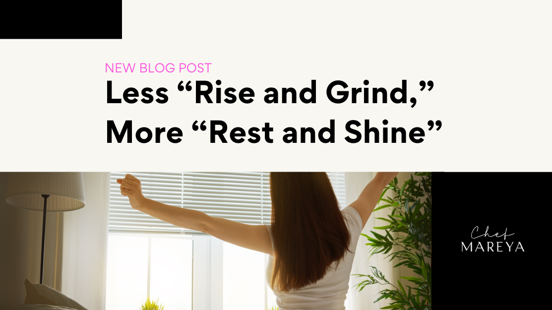 Less “Rise and Grind,” More “Rest and Shine”