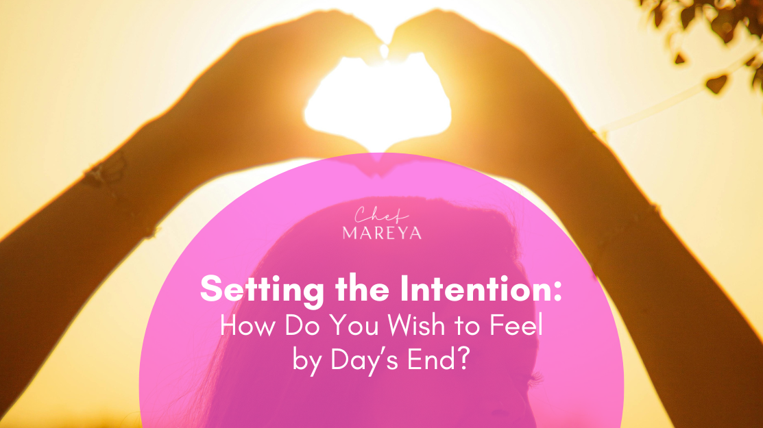 Setting the Intention: How Do You Wish to Feel by Day’s End?