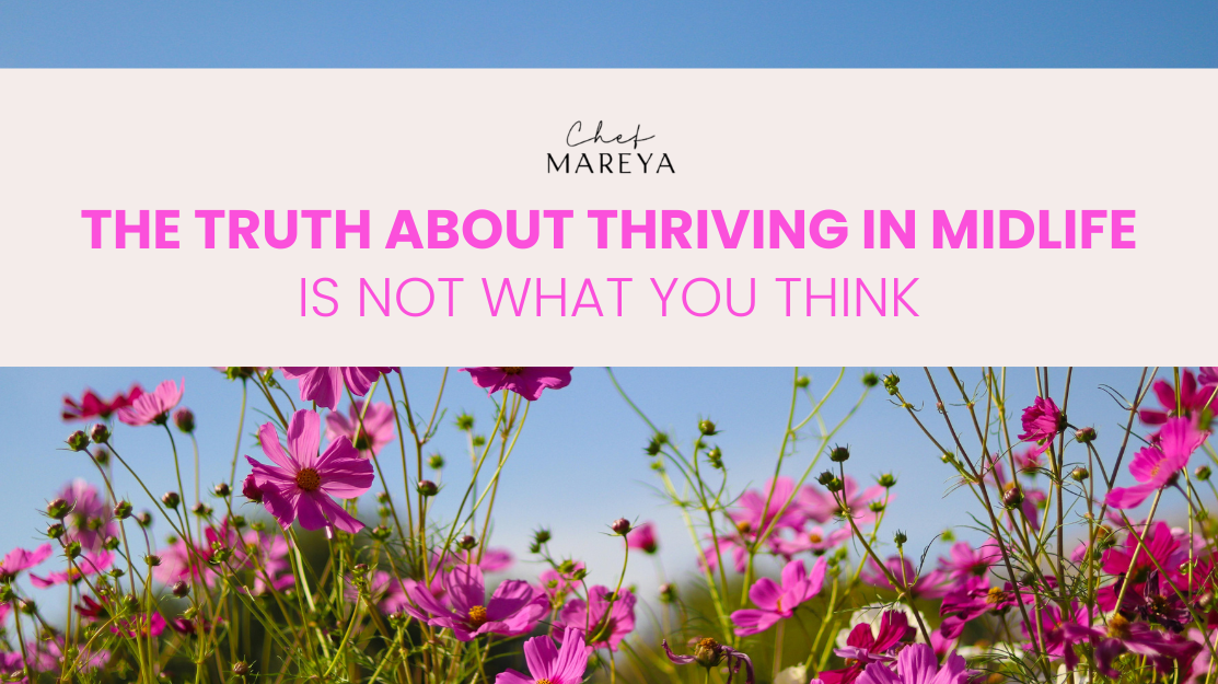The Truth About Thriving in Midlife Is Not What You Think