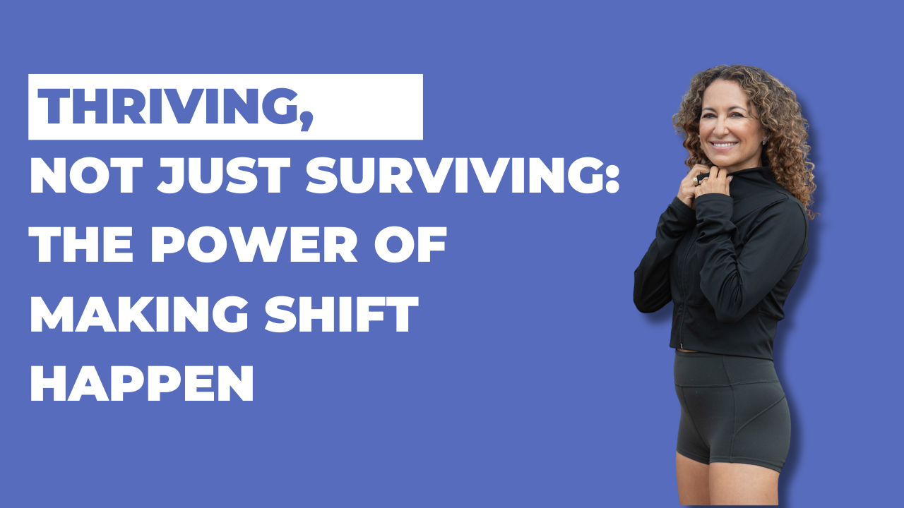Thriving, Not Just Surviving: The Power of Making Shift Happen