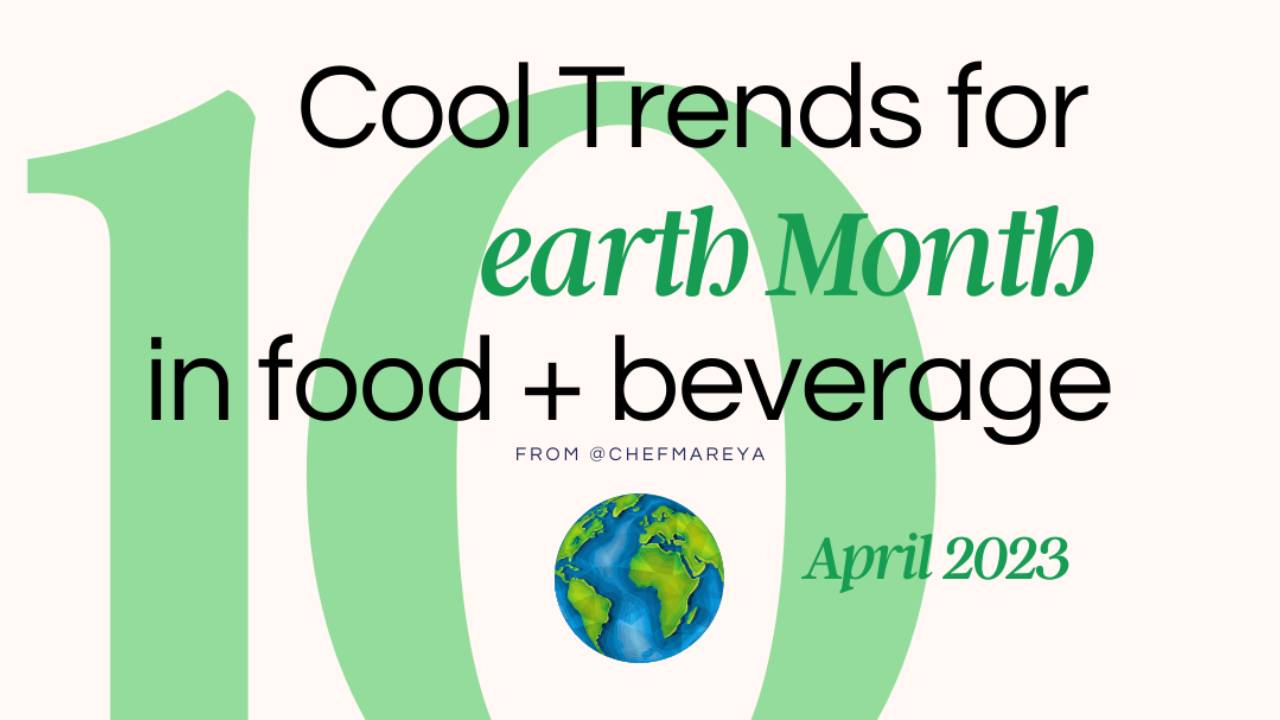 Top 10 Cool Trends in Food + Beverage for Earth Month 2023