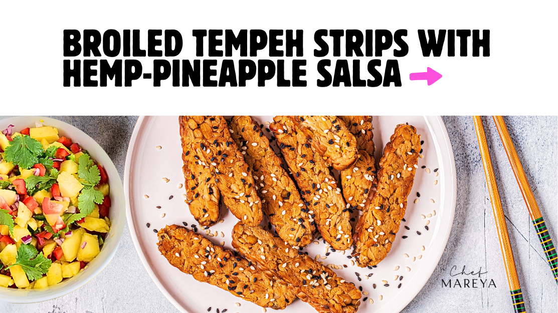Broiled Tempeh Strips with Hemp-Pineapple Salsa