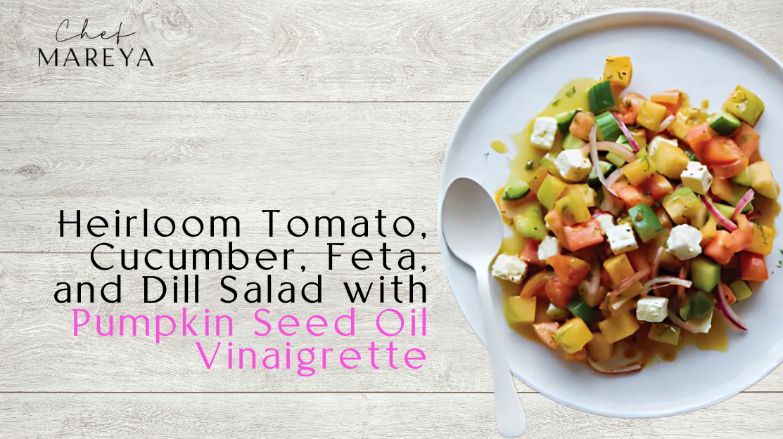Heirloom Tomato, Cucumber, Feta, and Dill Salad with Pumpkin Seed Oil Vinaigrette
